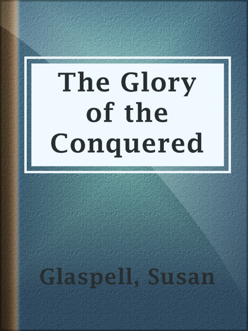 Susan Glaspell作のThe Glory of the Conqueredの作品詳細 - 貸出可能